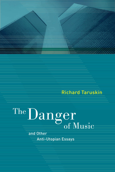 Cover image for The Danger of Music and Other Anti-Utopian Essays, isbn: 9780520942790
