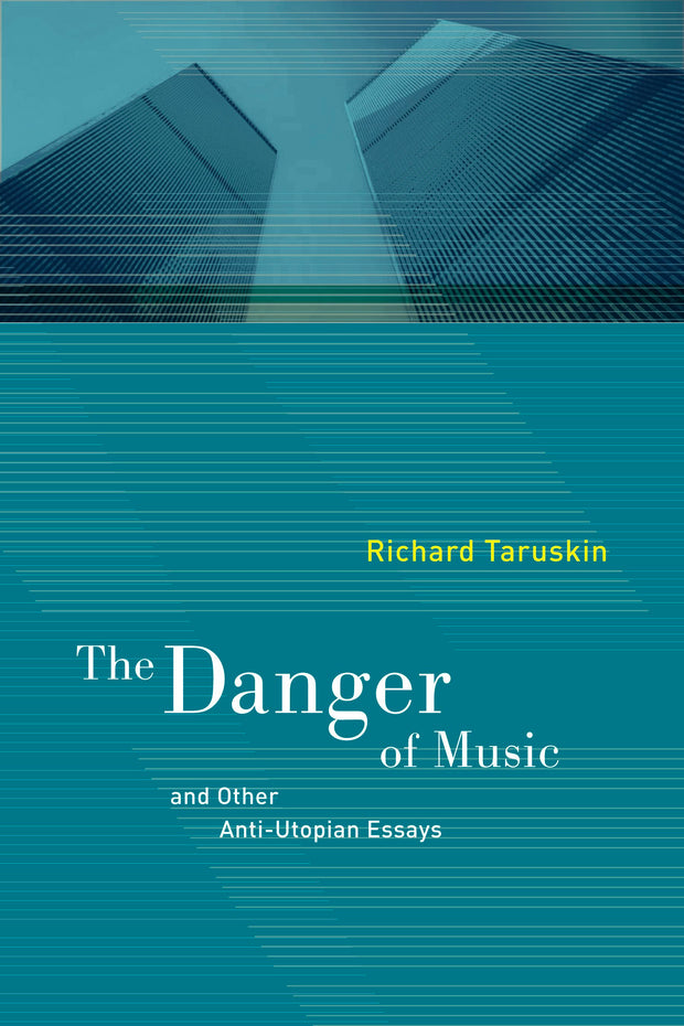 Cover image for The Danger of Music and Other Anti-Utopian Essays, isbn: 9780520942790