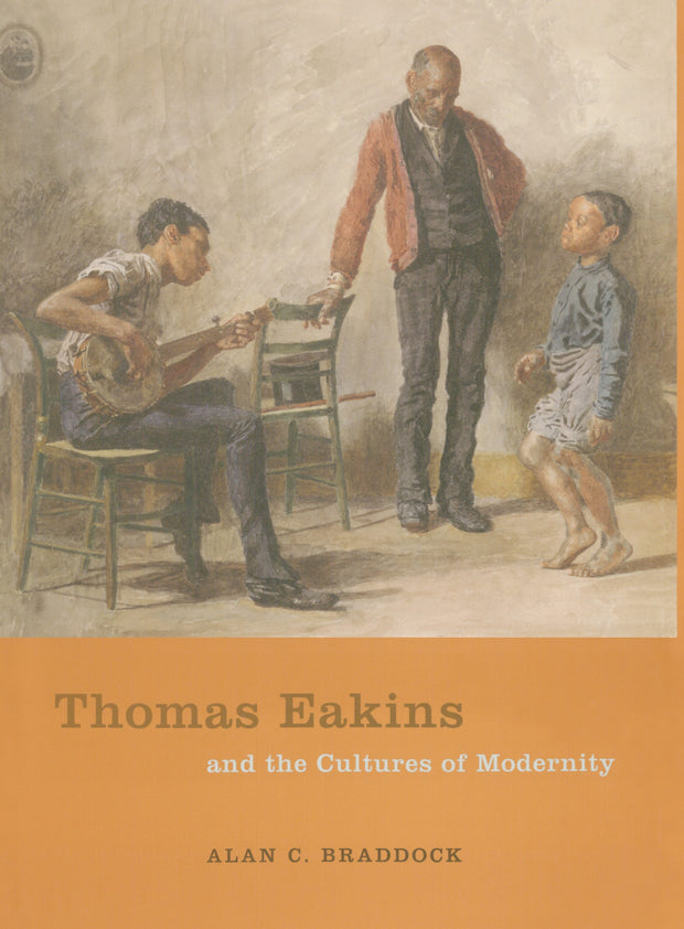 Cover image for Thomas Eakins and the Cultures of Modernity, isbn: 9780520943865