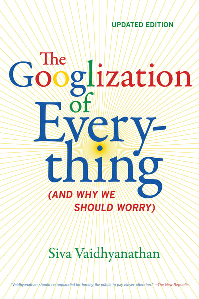 Cover image for The Googlization of Everything, isbn: 9780520952454