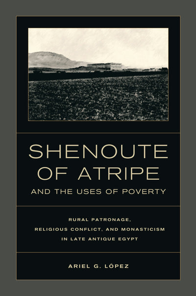 Cover image for Shenoute of Atripe and the Uses of Poverty, isbn: 9780520954922