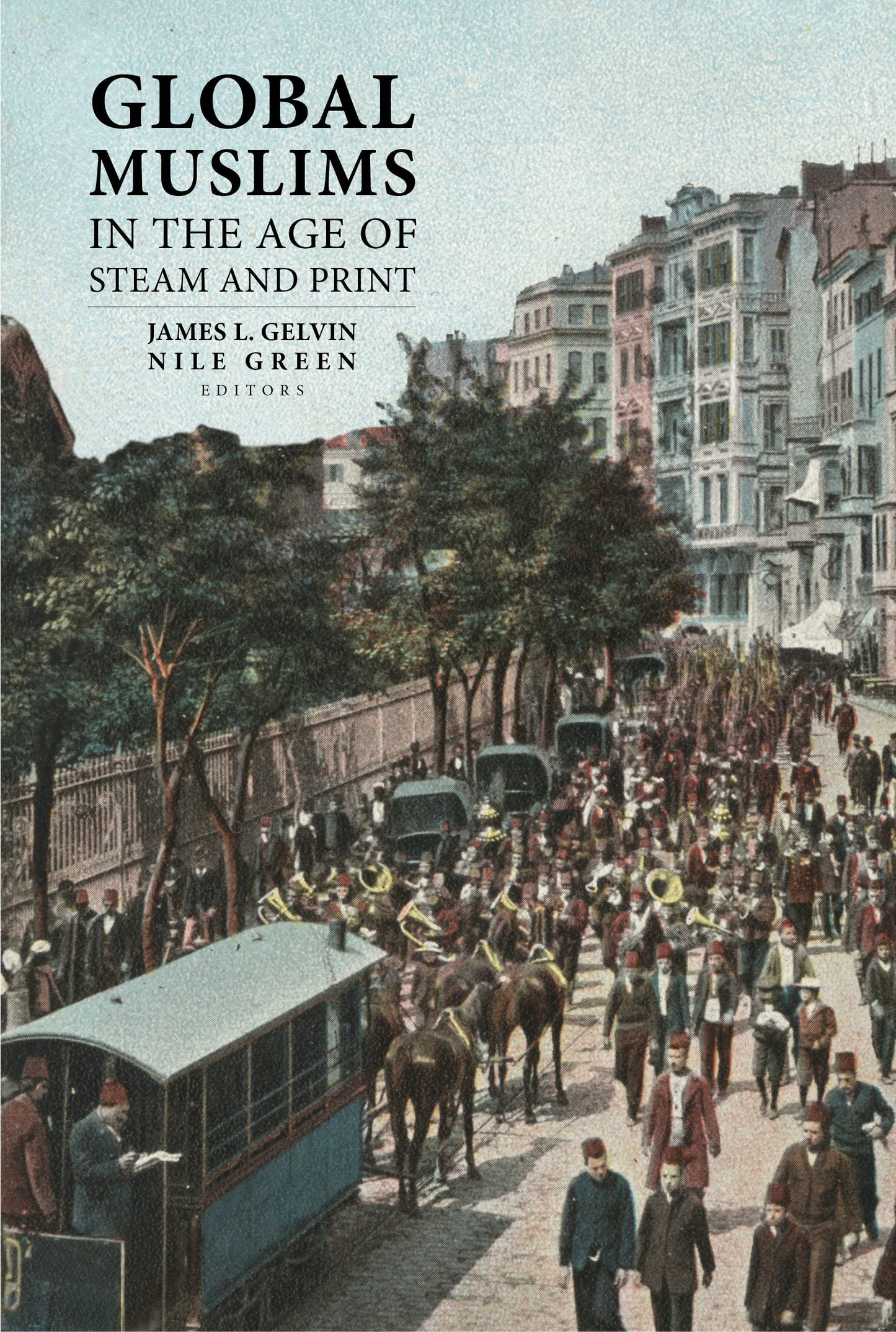 Book cover image for Global Muslims in the Age of Steam and Print ISBN: 9780520957220