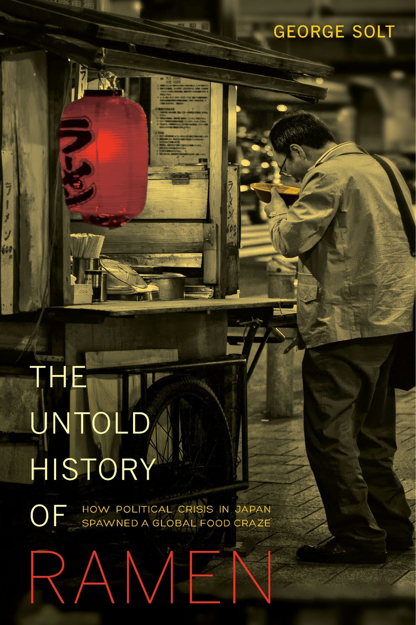 Book cover image for The Untold History of Ramen ISBN: 9780520958371