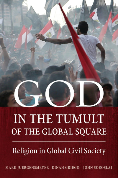 Cover image for God in the Tumult of the Global Square, isbn: 9780520959323