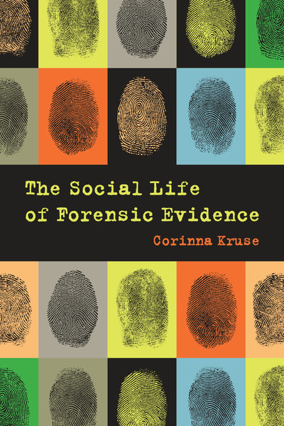 Cover image for The Social Life of Forensic Evidence, isbn: 9780520963337