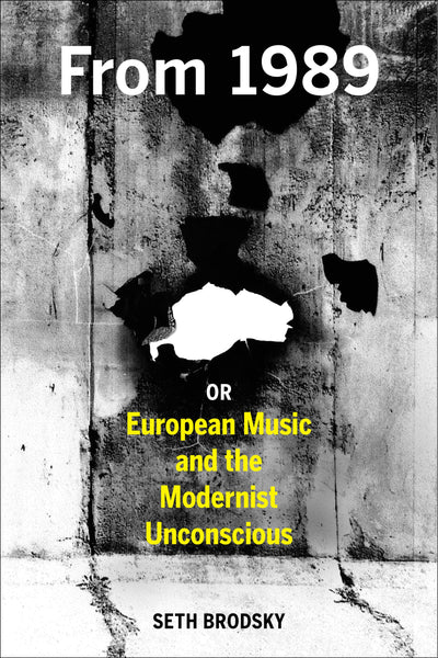Cover image for From 1989, or European Music and the Modernist Unconscious, isbn: 9780520966505