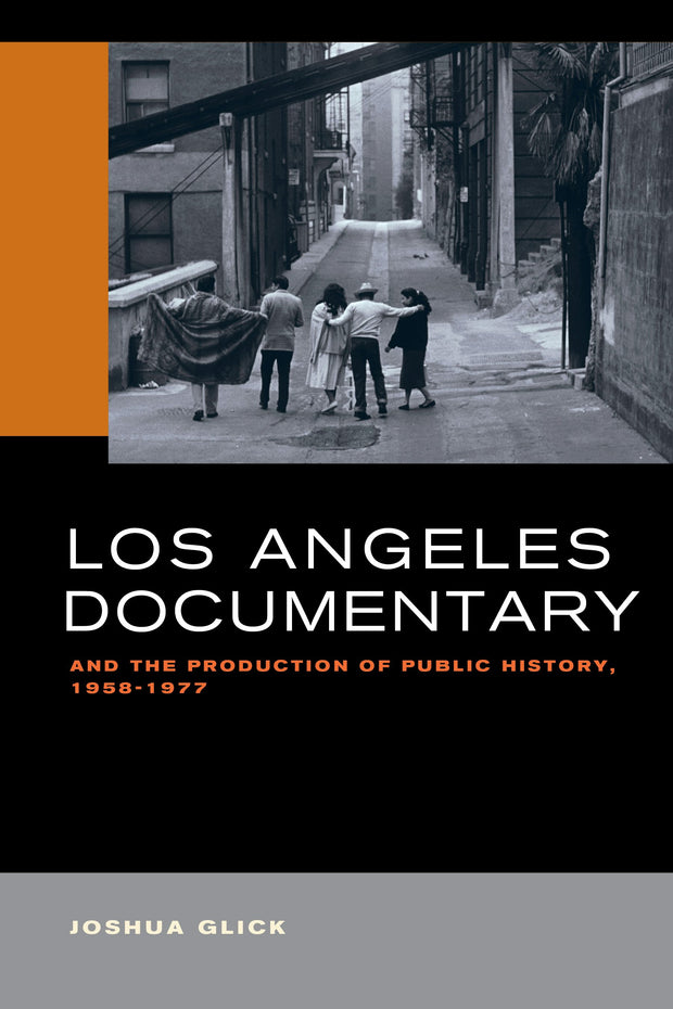 Cover image for Los Angeles Documentary and the Production of Public History, 1958-1977, isbn: 9780520966918