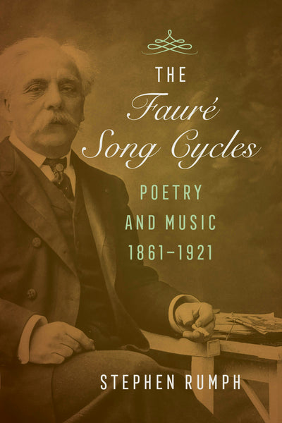 Cover image for The Faure Song Cycles, isbn: 9780520969902