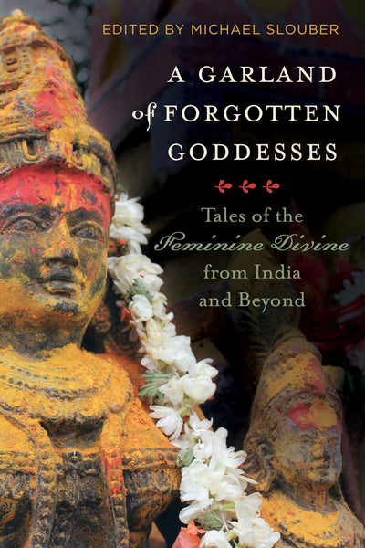 Cover image for A Garland of Forgotten Goddesses, isbn: 9780520976214
