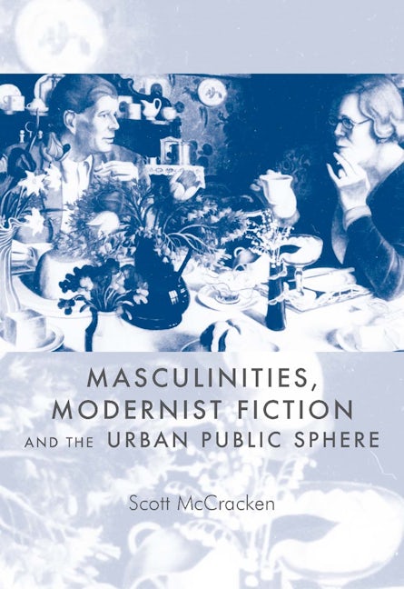 Book cover image for Masculinities, modernist fiction and the urban public sphere ISBN: 9780719044847