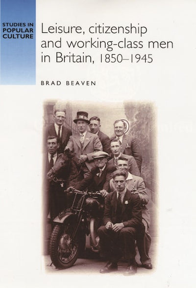 Leisure, citizenship and working–class men in Britain, 1850–1940