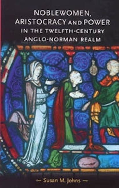 Book cover image for Noblewomen, aristocracy and power in the twelfth-century Anglo-Norman realm ISBN: 9780719063053