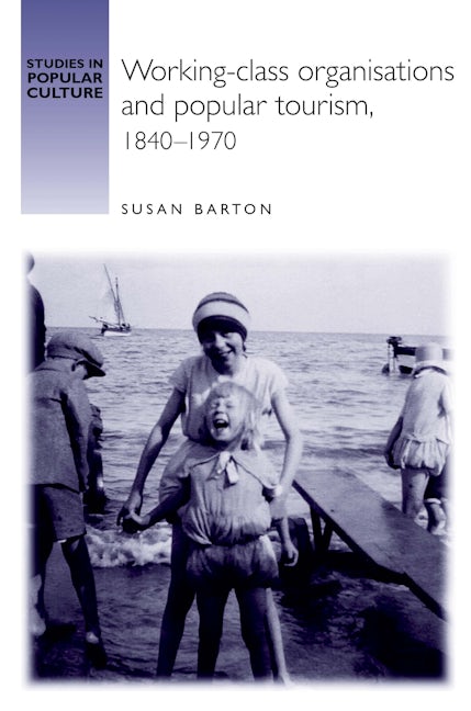 Book cover image for Working-class organisations and popular tourism, 1840–1970 ISBN: 9780719065903