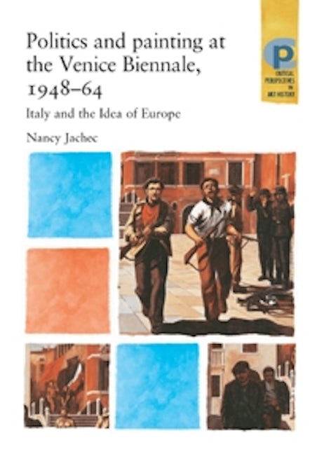 Book cover image for Politics and painting at the Venice Biennale, 1948–64 ISBN: 9780719068966