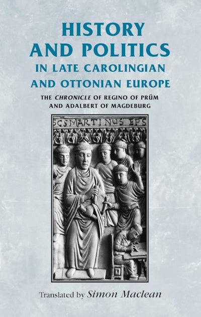 History and politics in late Carolingian and Ottonian Europe