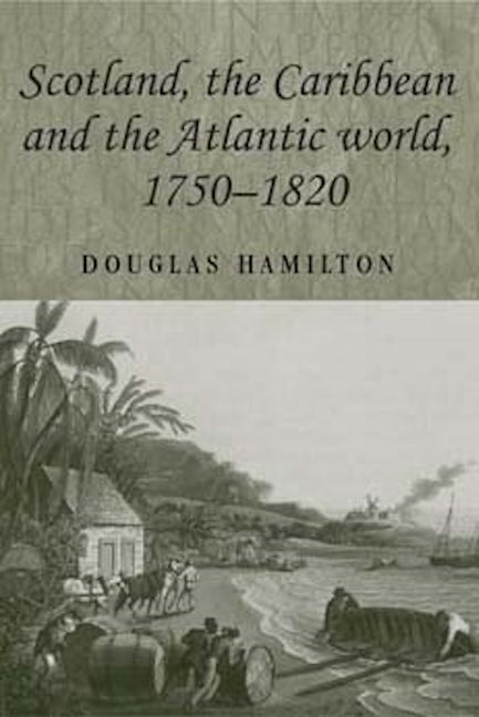 Book cover image for Scotland, the Caribbean and the Atlantic world, 1750–1820 ISBN: 9780719071836