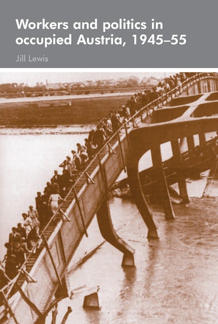 Book cover image for Workers and politics in occupied Austria, 1945–55 ISBN: 9780719073519