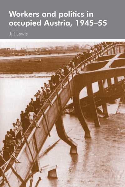 Workers and politics in occupied Austria, 1945–55
