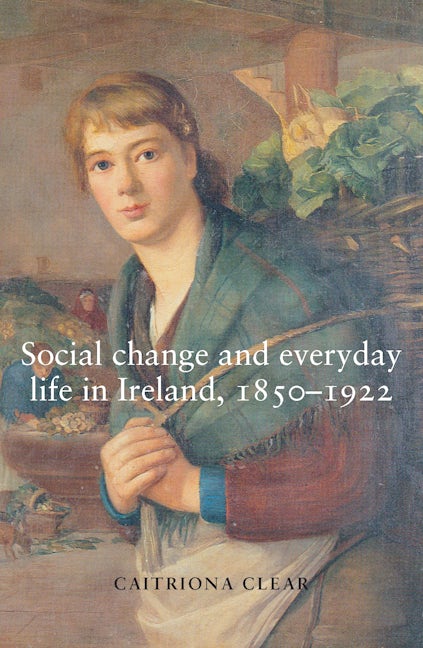 Book cover image for Social change and everyday life in Ireland, 1850–1922 ISBN: 9780719074370