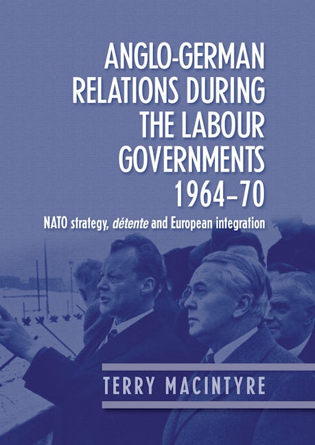 Book cover image for Anglo–German relations during the Labour governments 1964–70 ISBN: 9780719076008