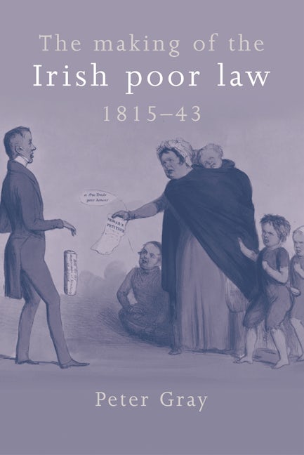 Book cover image for The making of the Irish poor law, 1815–43 ISBN: 9780719076497