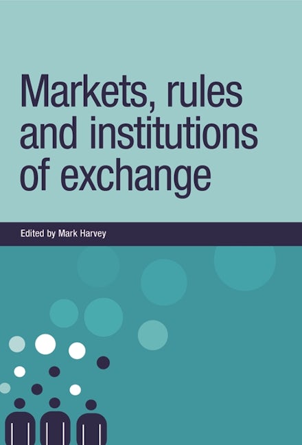 Book cover image for Markets, rules and institutions of exchange ISBN: 9780719076701