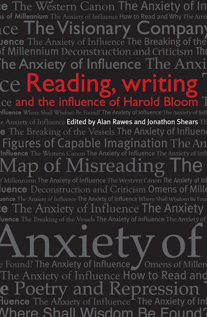 Book cover image for Reading, writing and the influence of Harold Bloom ISBN: 9780719077012
