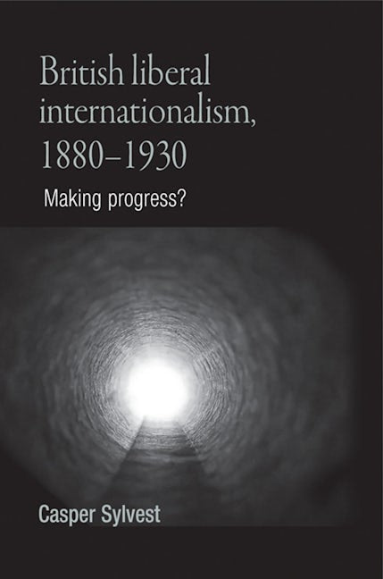 Book cover image for British liberal internationalism, 1880–1930 ISBN: 9780719079092