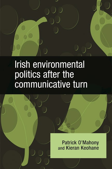 Book cover image for Irish Environmental Politics After the Communicative Turn ISBN: 9780719079153
