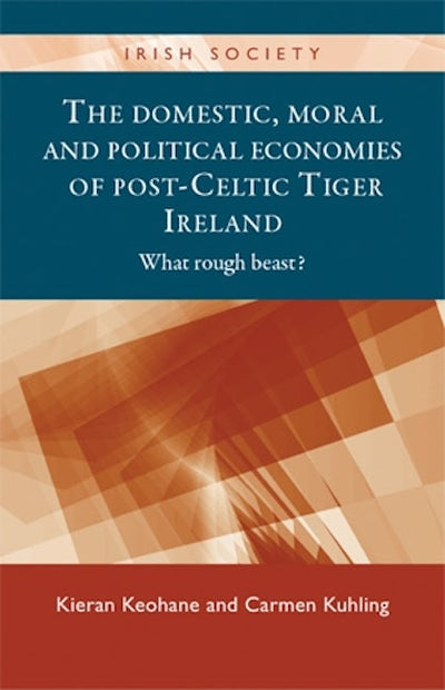The domestic, moral and political economies of post-Celtic Tiger Ireland