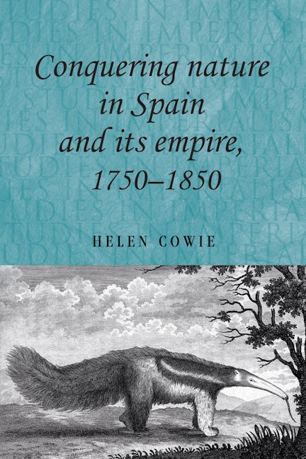Book cover image for Conquering nature in Spain and its empire, 1750–1850 ISBN: 9780719084935