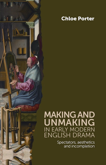 Book cover image for Making and unmaking in early modern English drama ISBN: 9780719084973