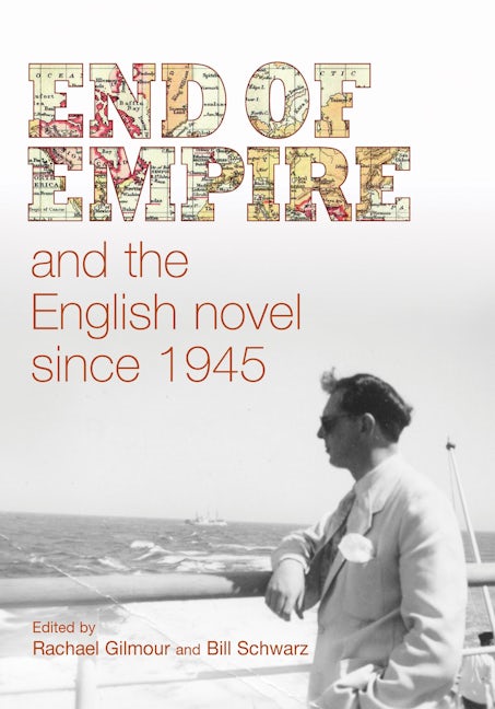 Book cover image for End of empire and the English novel since 1945 ISBN: 9780719085789