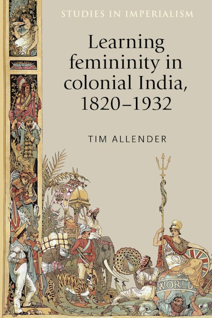 Book cover image for Learning femininity in colonial India, 1820–1932 ISBN: 9780719085796