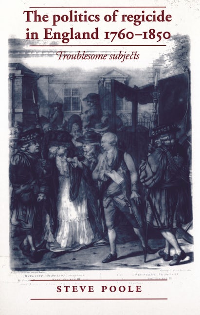 Book cover image for The politics of regicide in England, 1760–1850 ISBN: 9780719087462