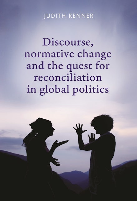 Book cover image for Discourse, normative change and the quest for reconciliation in global politics ISBN: 9780719088025