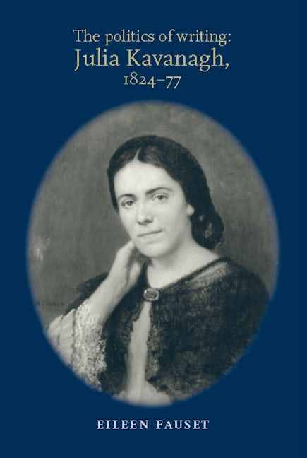 Book cover image for The politics of writing: Julia Kavanagh, 1824–77 ISBN: 9780719090134