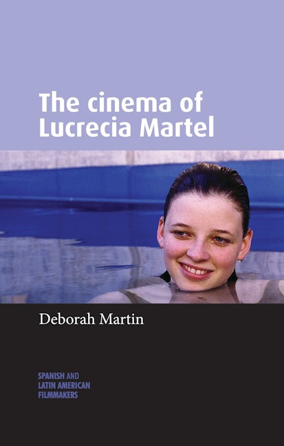 Book cover image for The cinema of Lucrecia Martel ISBN: 9780719090349