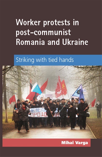 Book cover image for Worker protests in post-communist Romania and Ukraine ISBN: 9780719091124