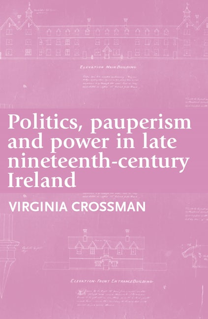 Book cover image for Politics, pauperism and power in late nineteenth-century Ireland ISBN: 9780719091346