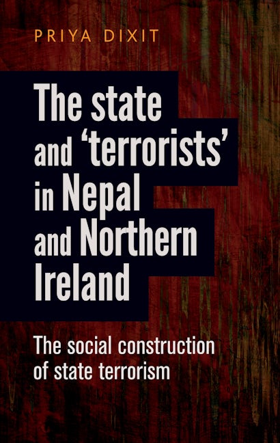 Book cover image for The state and ‘terrorists’ in Nepal and Northern Ireland ISBN: 9780719091766