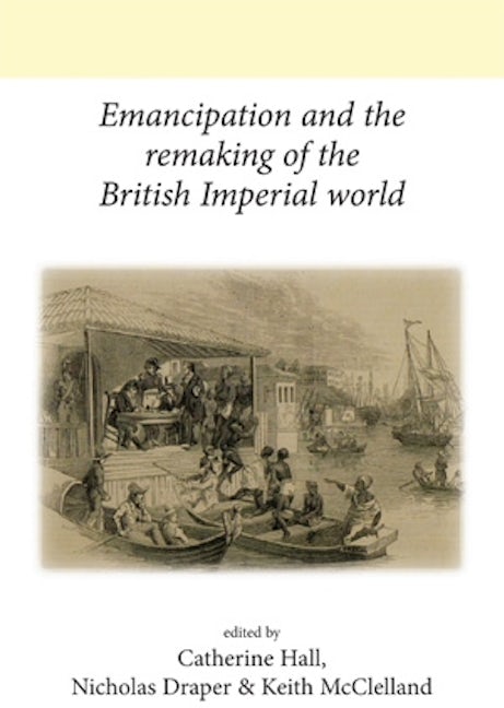 Book cover image for Emancipation and the remaking of the British Imperial world ISBN: 9780719091834