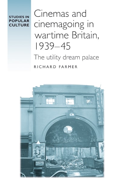 Cinemas and cinemagoing in wartime Britain, 1939–45