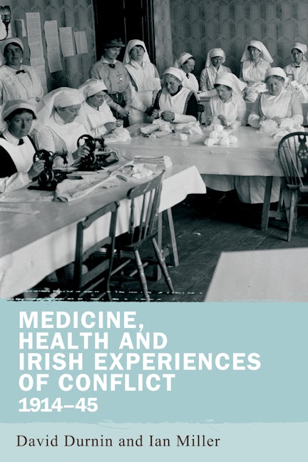 Book cover image for Medicine, health and Irish experiences of conflict, 1914–45 ISBN: 9780719097850