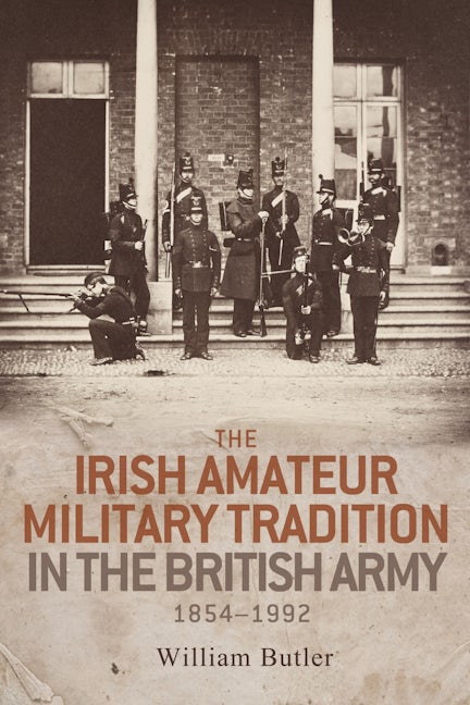 Book cover image for The Irish amateur military tradition in the British Army, 1854–1992 ISBN: 9780719099380