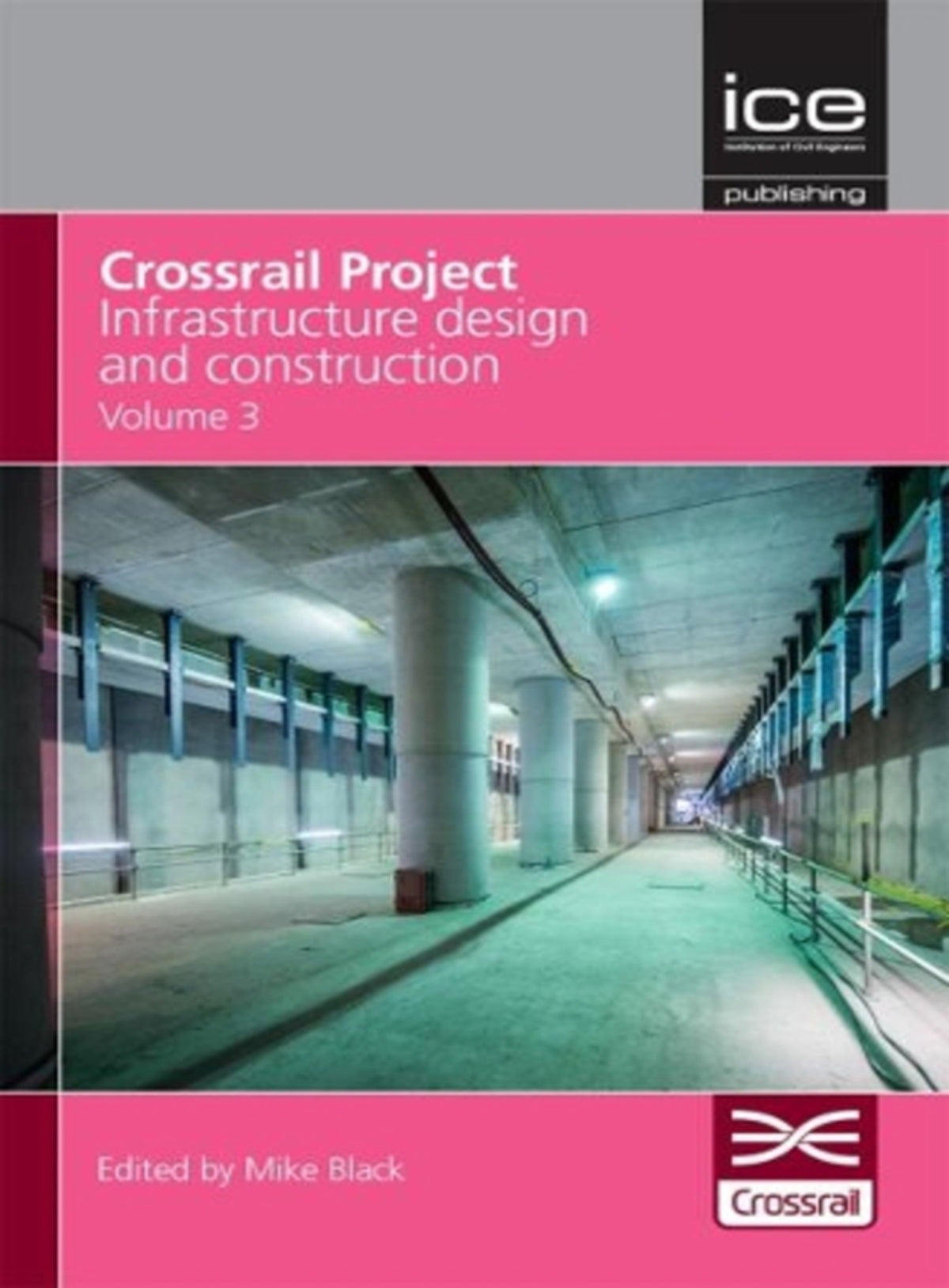 Cover image for Crossrail Project: Infrastructure Design and Construction Volume 3 ISBN 9780727761293