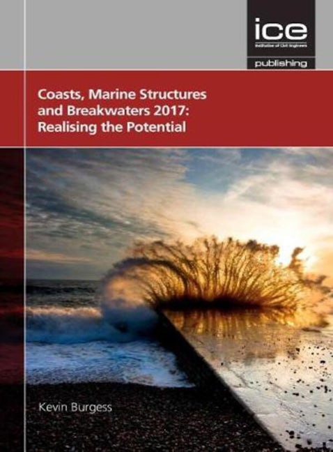 Book cover image for Coasts, Marine Structures and Breakwaters 2017: Realising the Potential 2017 ISBN: 9780727763174