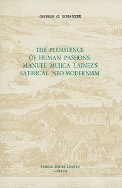 The Persistence of Human Passions: Manuel Mujica Láinez's Satirical Neo-Modernism