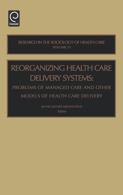 Reorganizing Health Care Delivery Systems