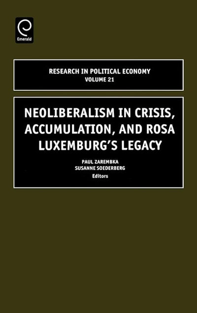 Neoliberalism in Crisis, Accumulation, and Rosa Luxemburg's Legacy